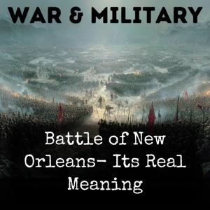 Battle of New Orleans- Its Real Meaning
