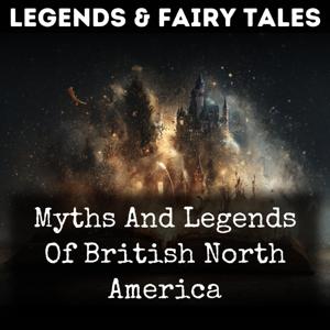 Myths And Legends Of British North America