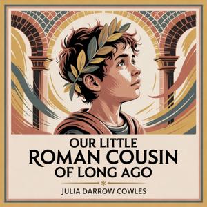 Our Little Roman Cousin of Long Ago (Life in Ancient Rome)