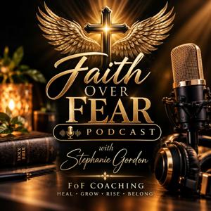 Faith Over Fear with Stephanie