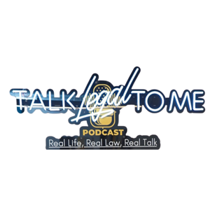 Talk Legal to Me - Real Life, Real Law, Real Talk
