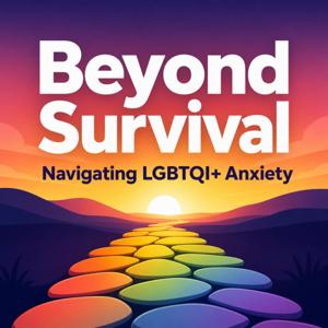 Beyond Survival: Navigating LGBTQI+ Anxiety