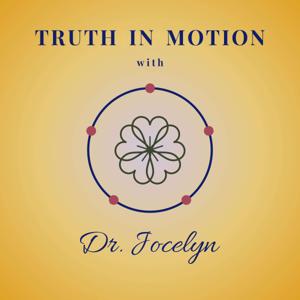 Truth in Motion with Dr. Jocelyn
