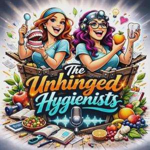 The theunhingedhygienists’s Podcast