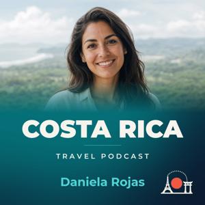 Costa Rica Travel Podcast with Daniela Rojas