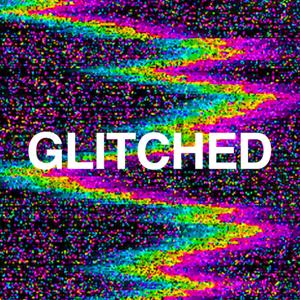 GLITCHED