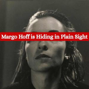 Margo Hoff is Hiding in Plain Sight