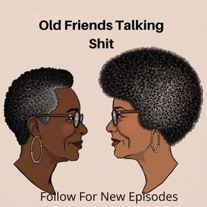 Old Friends Talking Shit