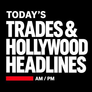 Today's Trades & Hollywood Headlines
