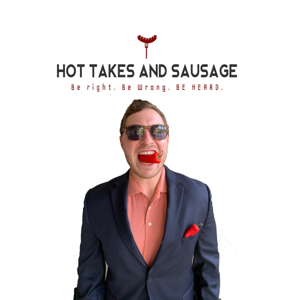 Hot Takes and Sausage Podcast