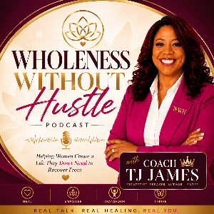 Wholeness Without Hustle with Coach TJ James
