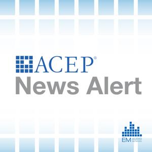 ACEP News Alert