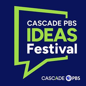 Cascade PBS Ideas Festival by Cascade PBS