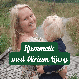 Hjemmeliv med Miriam Bjerg