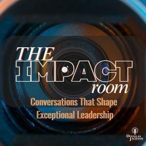 The Impact Room - Conversations That Shape Exceptional Leadership