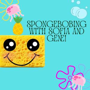 Spongebobing with Sofia and Gene!
