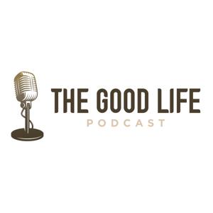 The Good Life Podcast