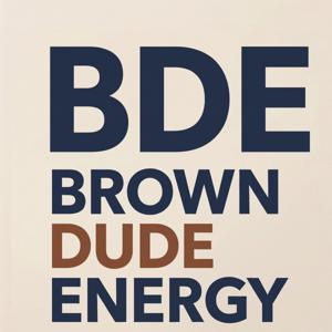 BDE: Brown Dude Energy