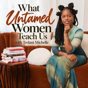 What Untamed Women Teach Us with Trelani Michelle