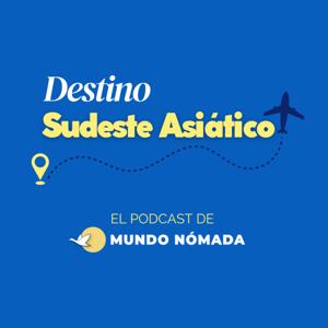 Destino Sudeste Asiático - El Podcast de Mundo Nómada