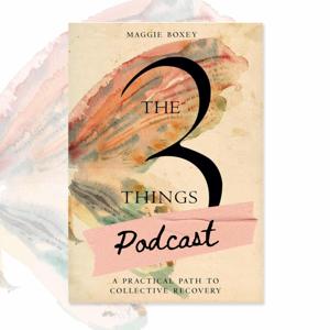 The 3 Things Podcast w/ Maggie Boxey