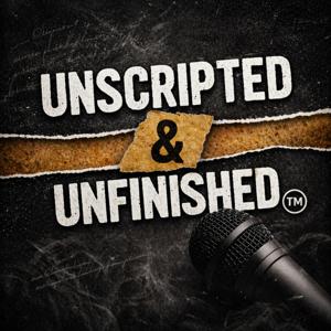 Unscripted & Unfinished™