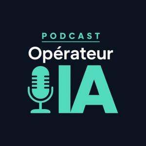 Le podcast des Opérateurs IA