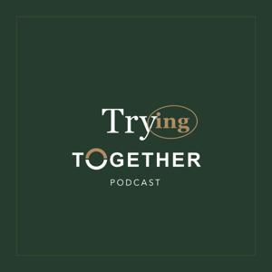 Trying Together Podcast