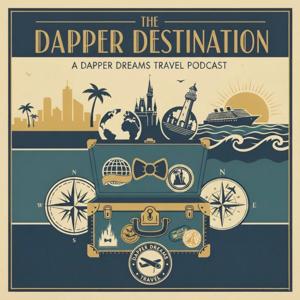 The Dapper Destination: A Dapper Dreams Travel Podcast