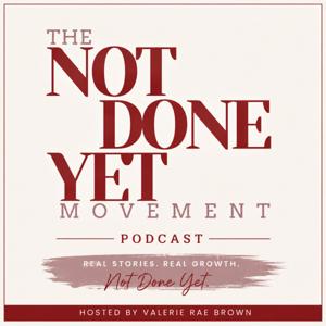 The Not Done Yet Movement Podcast