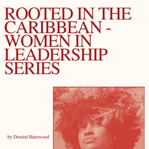 Rooted in the Caribbean - Women in Leadership Series