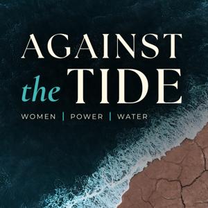 Against the Tide | Women - Power - Water