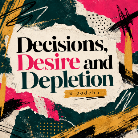 Decisions, Desire & Depletion