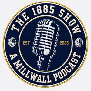 The 1885 Show - A Millwall Podcast