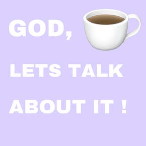 God, Let’s Talk About It