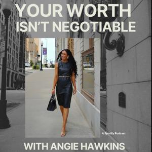 Your Worth Isn't Negotiable with Angie Hawkins