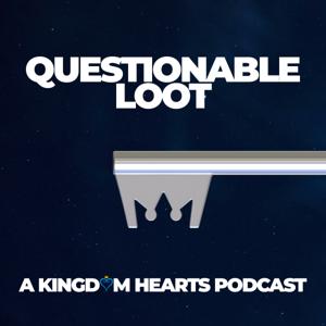 Questionable Loot: A Kingdom Hearts Podcast