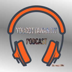 YouGottaWantIt Podcast