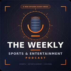 The Weekly Sports & Entertainment Podcast