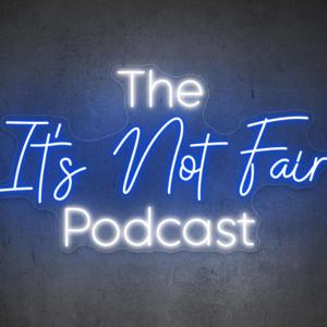 The "It's Not Fair" Podcast