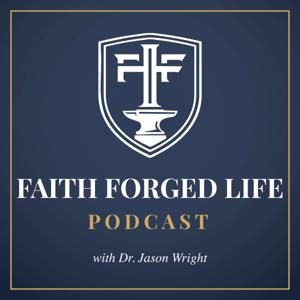 Faith Forged Life with Dr. Jason Wright