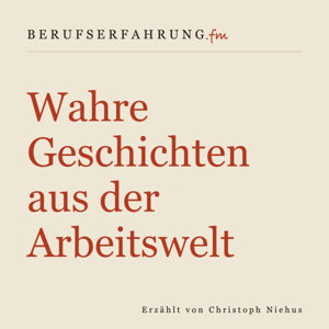 Berufserfahrung – Wahre Geschichten aus der Arbeitswelt