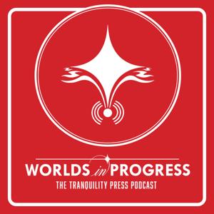 Worlds in Progress - The Tranquility Press Podcast
