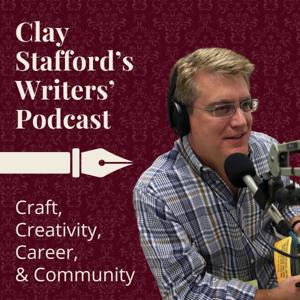 Clay Stafford's Writers' Podcast: Craft, Creativity, Career, and Community
