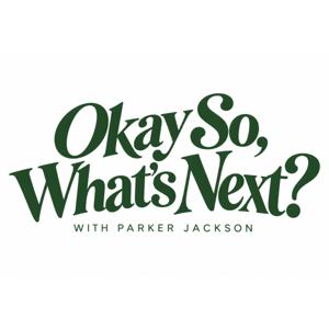 Okay So, What's Next? Podcast