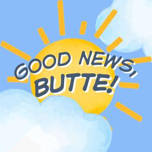 Good News, Butte!