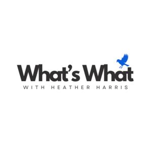 What's What with Heather Harris