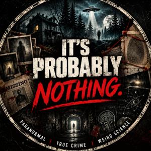 It's Probably Nothing