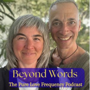 Beyond Words: The Pure Love Frequency Podcast