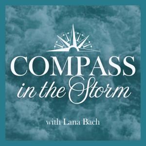 Compass in the Storm Podcast with host Lana Bach